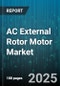 AC External Rotor Motor Market by Product Type (Electronically Commutated Motor, External Rotor Induction Motor, External Rotor Synchronous Motor), End-Use Industry (Automotive, Consumer Electronics, HVAC), Power Rating, Distribution Channel - Global Forecast 2025-2030 - Product Image