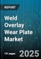 Weld Overlay Wear Plate Market by Material Type (Cobalt Based, Iron Based, Nickel Based), End Use Industry (Construction, Mining, Oil & Gas), Application, Process Type, Welding Technique, Coating Thickness - Global Forecast 2025-2030 - Product Thumbnail Image