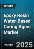 Epoxy Resin Water-Based Curing Agent Market - Global Forecast 2025-2030- Product Image
