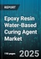 Epoxy Resin Water-Based Curing Agent Market by Application (Adhesives, Coatings, Composite Materials), End-Use Industry (Automotive, Construction, Electrical & Electronics), Type, Technology, Form, Distribution Channel - Global Forecast 2025-2030 - Product Thumbnail Image