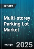 Multi-storey Parking Lot Market by Structure Type (Automated, Conventional, Mechanical), Parking System (Lift, Puzzle, Ramp), End User, Application, Payment Model, Service Type, Construction Material - Global Forecast 2025-2030- Product Image