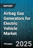 Airbag Gas Generators for Electric Vehicle Market - Global Forecast 2025-2030- Product Image