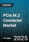 PCIe M.2 Connector Market by Key Type (B Key, B+M Key, M Key), Application (Automotive, Consumer Electronics, Data Center), Connector Type, Data Rate, End User, Distribution Channel - Global Forecast 2025-2030 - Product Thumbnail Image