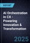AI Orchestration in CX - Powering Innovation & Transformation - Product Thumbnail Image