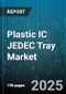 Plastic IC JEDEC Tray Market by Ic Type (Analog, Logic, Memory), End-User Industry (Automotive, Consumer Electronics, Healthcare), Tray Type, Tray Size, Distribution Channel - Global Forecast 2025-2030 - Product Image