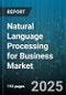 Natural Language Processing for Business Market by Component (Services, Software), Deployment (Cloud, Hybrid, on-Premises), Application, Industry Vertical, Organization Size - Global Forecast 2025-2030 - Product Image