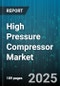 High Pressure Compressor Market by Type (Axial, Centrifugal, Reciprocating), Application (Chemical & Petrochemical, Manufacturing, Oil & Gas), Drive Type, Stage, Lubrication - Global Forecast 2025-2030 - Product Image