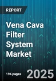 Vena Cava Filter System Market - Global Forecast 2025-2030- Product Image