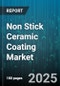 Non Stick Ceramic Coating Market by Application (Aerospace Components, Automotive Parts, Cookware), Technology (Cvd, Pvd, Sol Gel), End User, Layer Type, Coating Thickness - Global Forecast 2025-2030 - Product Thumbnail Image