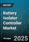 Battery Isolator Controller Market by End User (Automotive, Industrial, Marine), Product Type (Mechanical, Solid State), Battery Type, System Voltage, Distribution Channel - Global Forecast 2025-2030- Product Image