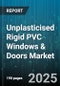 Unplasticised Rigid PVC Windows & Doors Market by Product Type (Doors, Windows), End Use (Commercial, Residential), Sales Channel, Installation Type, Distribution Channel - Global Forecast 2025-2030 - Product Thumbnail Image