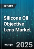Silicone Oil Objective Lens Market by Application (Fiber Optics, Laser Systems, Medical Devices), Lens Type (Glass, Plastic, Silicone Oil), End User, Distribution Channel - Global Forecast 2025-2030- Product Image