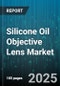 Silicone Oil Objective Lens Market by Application (Fiber Optics, Laser Systems, Medical Devices), Lens Type (Glass, Plastic, Silicone Oil), End User, Distribution Channel - Global Forecast 2025-2030 - Product Thumbnail Image