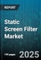 Static Screen Filter Market by End User Industry (Automotive, Food & Beverage, Healthcare), Product Type (PET, Polycarbonate, Rigid PVC), Application, Deployment Type, Sales Channel - Global Forecast 2025-2030 - Product Image