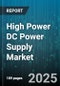 High Power DC Power Supply Market by End User (Consumer Electronics, Industrial, Medical), Power Rating (1-5 kW, Above 5 kW, Below 1 kW), Application, Topology, Distribution Channel - Global Forecast 2025-2030 - Product Thumbnail Image