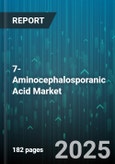7-Aminocephalosporanic Acid Market by Type (Cefalexin, Cefotaxime, Ceftriaxone), End Use (Contract Manufacturing Organizations, Pharmaceutical Companies), Form, Distribution Channel - Global Forecast 2025-2030- Product Image
