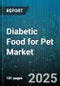 Diabetic Food for Pet Market by Animal Type (Cat, Dog), Product Type (Dry Food, Treats & Supplements, Wet Food), Distribution Channel, Prescription Type, Age Group, Ingredient Type - Global Forecast 2025-2030 - Product Thumbnail Image