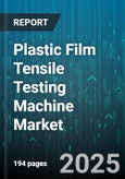 Plastic Film Tensile Testing Machine Market by Film Type (Hdpe, Ldpe, Pp), End Use Industry (Agriculture, Automotive, Construction), Product Type, Testing Mode, Force Capacity - Global Forecast 2025-2030- Product Image