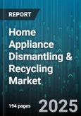 Home Appliance Dismantling & Recycling Market - Global Forecast 2025-2030- Product Image