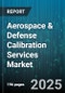 Aerospace & Defense Calibration Services Market by End User (Commercial Aviation, Defense, Space), Service Type (Off-Site, on-Site), Equipment Type, Calibration Standard - Global Forecast 2025-2030 - Product Image