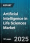 Artificial Intelligence in Life Sciences Market by Deployment (Cloud, on Premise), Component (Hardware, Services, Software), Data Type, End User, Technology, Application - Global Forecast 2025-2030 - Product Thumbnail Image
