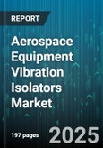 Aerospace Equipment Vibration Isolators Market by End User (Aftermarket, Oem), Distribution Channel (Direct Sales, Distributors), Aircraft Type, Mount Type, Product Type - Global Forecast 2025-2030- Product Image