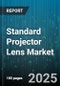 Standard Projector Lens Market by Application (Corporate, Education, Entertainment), End User (Commercial, Residential), Lens Type, Technology, Light Source, Throw Ratio - Global Forecast 2025-2030 - Product Thumbnail Image