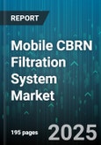 Mobile CBRN Filtration System Market - Global Forecast 2025-2030- Product Image