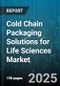 Cold Chain Packaging Solutions for Life Sciences Market by Packaging Type, Temperature Range, End Use, Material Type, Refrigerant Type, Transportation Mode, Service Type - Global Forecast 2025-2030 - Product Thumbnail Image