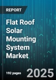 Flat Roof Solar Mounting System Market - Global Forecast 2025-2030- Product Image