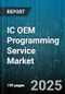 IC OEM Programming Service Market by Ic Type (Cpld, Fpga, Memory), End-User Industry (Aerospace, Automotive, Consumer Electronics), Service Type, Distribution Channel - Global Forecast 2025-2030 - Product Thumbnail Image