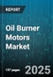 Oil Burner Motors Market by End User (Commercial, Industrial, Residential), Motor Type (Single Phase, Three Phase), Power Rating, Speed, Application, Insulation Class - Global Forecast 2025-2030 - Product Thumbnail Image
