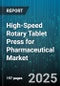 High-Speed Rotary Tablet Press for Pharmaceutical Market by Application, End User, Turret Size, Technology, Control System, Compression Force, Sales Mode, Maintenance - Global Forecast 2025-2030 - Product Image