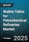Walkie Talkie for Petrochemical Refineries Market by Technology (Analog, Digital), Application (Logistics, Maintenance, Operations), Component, Frequency, Distribution Channel - Global Forecast 2025-2030 - Product Thumbnail Image