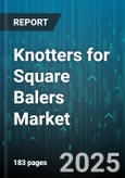 Knotters for Square Balers Market - Global Forecast 2025-2030- Product Image