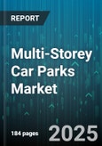 Multi-Storey Car Parks Market by Car Park Type (Automated Parking, Conventional Parking), Operation Mode (Self-Parking, Staff-Assisted, Valet Parking), End Use, Construction Material - Global Forecast 2025-2030- Product Image
