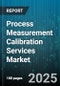 Process Measurement Calibration Services Market by Equipment Type, Industry Vertical, Service Mode, Calibration Method, Technology, Maintenance Schedule, Accreditation, Pricing Model - Global Forecast 2025-2030 - Product Image