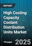 High Cooling Capacity Coolant Distribution Units Market by Application, End User, Cooling Type, Product Type, Capacity Range, Distribution Channel, Operation Mode, Control Technology - Global Forecast 2025-2030- Product Image