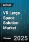 VR Large Space Solution Market by Component (Hardware, Services, Software), Application (Education, Enterprise Training, Entertainment), Industry Vertical, Deployment Type, End User - Global Forecast 2025-2030 - Product Image