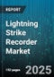 Lightning Strike Recorder Market by Product Type (Fixed Recorder, Integrated Recorder, Portable Recorder), End User (Electric Utilities, Mining, Oil & Gas), Application, Data Storage, Installation Type - Global Forecast 2025-2030 - Product Thumbnail Image