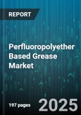 Perfluoropolyether Based Grease Market - Global Forecast 2025-2030- Product Image