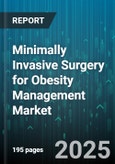 Minimally Invasive Surgery for Obesity Management Market - Global Forecast 2025-2030- Product Image