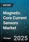 Magnetic Core Current Sensors Market by Technology (Current Transformer, Fluxgate, Hall Effect), Product Type (Closed Loop, Open Loop), Application, End User, Output Type, Core Material, Sensing Range - Global Forecast 2025-2030 - Product Image