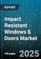 Impact Resistant Windows & Doors Market by Product Type (Doors, Windows), Application (Commercial, Industrial, Residential), Impact Type, End User, Distribution Channel, Glass Type, Architecture Style - Global Forecast 2025-2030 - Product Thumbnail Image