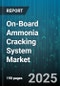 On-Board Ammonia Cracking System Market by Application (Stationary Power, Transportation), Vehicle Type (Commercial Vehicles, Passenger Cars), Propulsion, Power Output, Catalyst, Integration, End User - Global Forecast 2025-2030 - Product Thumbnail Image