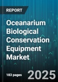 Oceanarium Biological Conservation Equipment Market by Equipment Type (Feeding Systems, Filtration Systems, Life Support Systems), Animal Type (Birds, Fish, Mammals), End User, Application, Technology - Global Forecast 2025-2030- Product Image