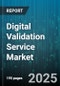 Digital Validation Service Market by Deployment Mode (Cloud, Hybrid, on Premises), Organization Size (Large Enterprise, Medium Enterprise, Small Enterprise), Industry Vertical, Component, Application - Global Forecast 2025-2030 - Product Image