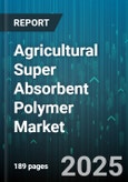 Agricultural Super Absorbent Polymer Market by Application (Drip Irrigation, Hydroponics, Potting Mix), Crop Type (Cereals & Grains, Cotton, Fruits & Vegetables), Type, Distribution Channel, End User - Global Forecast 2025-2030- Product Image
