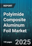 Polyimide Composite Aluminum Foil Market by End Use Industry (Aerospace, Automotive, Defense), Application (Electrical Insulation, Emi Shielding, Flexible Printed Circuits), Thickness, Rolling Method - Global Forecast 2025-2030- Product Image