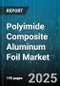 Polyimide Composite Aluminum Foil Market by End Use Industry (Aerospace, Automotive, Defense), Application (Electrical Insulation, Emi Shielding, Flexible Printed Circuits), Thickness, Rolling Method - Global Forecast 2025-2030 - Product Thumbnail Image